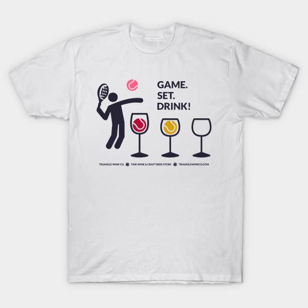 Game. Set. Drink! (dark) T-Shirt by trianglewineco